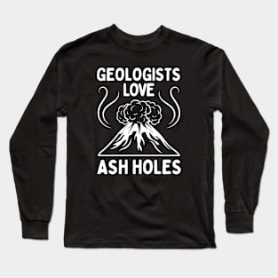 Geologist Love Ash Holes - Funny Geology Long Sleeve T-Shirt